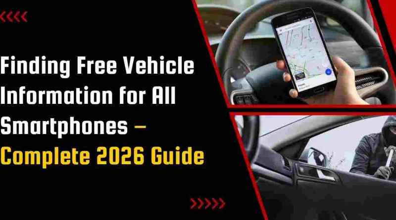 Finding Free Vehicle Information for All Smartphones – Complete 2026 Guide