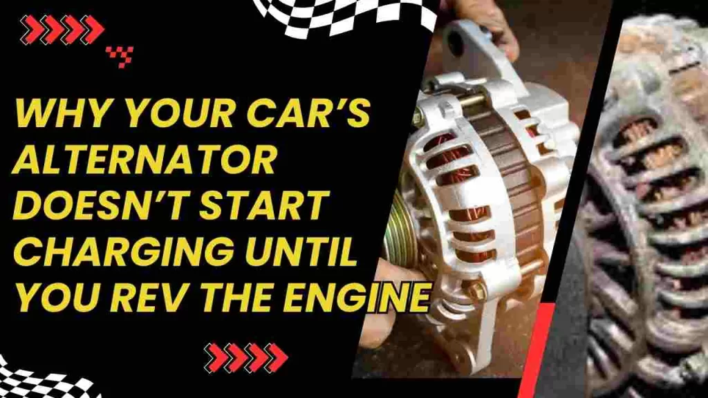 Why Your Car’s Alternator Doesn’t Start Charging Until You Rev the Engine