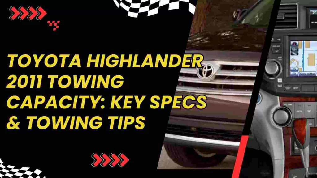 Toyota Highlander 2011 Towing Capacity: Key Specs & Towing Tips