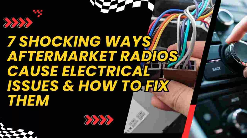 7 Shocking Ways Aftermarket Radios Cause Electrical Issues & How to Fix ...