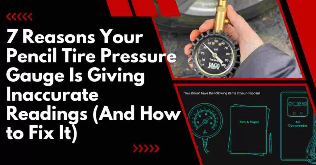 7 Reasons Your Pencil Tire Pressure Gauge Is Giving Inaccurate Readings (And How to Fix It)