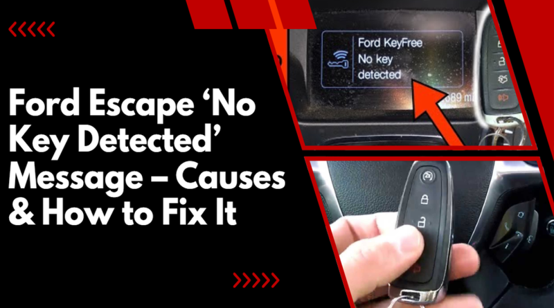 Ford Escape ‘No Key Detected’ Message – Causes & How to Fix It