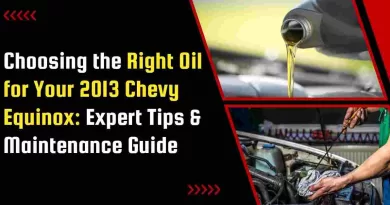 Choosing the Right Oil for Your 2013 Chevy Equinox: Expert Tips & Maintenance Guide