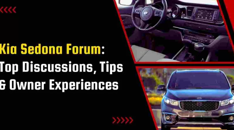 Kia Sedona Forum: Top Discussions, Tips & Owner Experiences