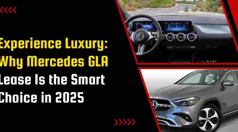 Experience Luxury: Why Mercedes GLA Lease Is the Smart Choice in 2025