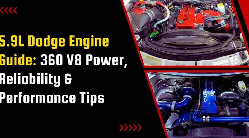5.9L Dodge Engine Guide: 360 V8 Power, Reliability & Performance Tips