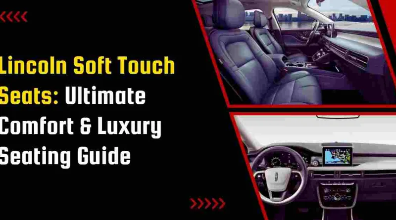 Lincoln Soft Touch Seats: Ultimate Comfort & Luxury Seating Guide