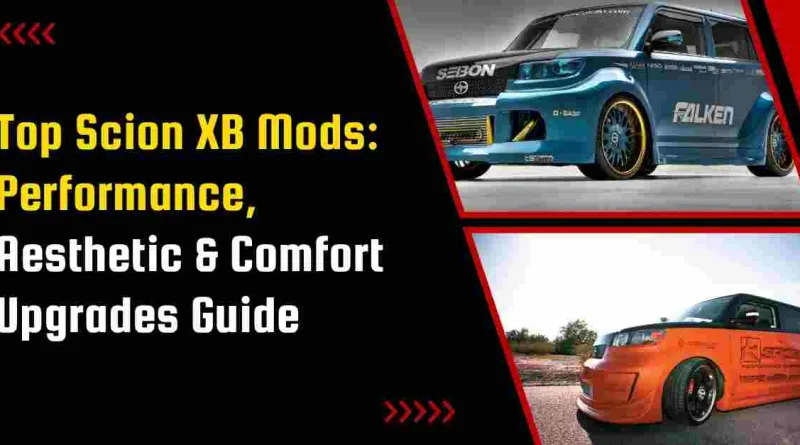 Top Scion XB Mods: Performance, Aesthetic & Comfort Upgrades Guide