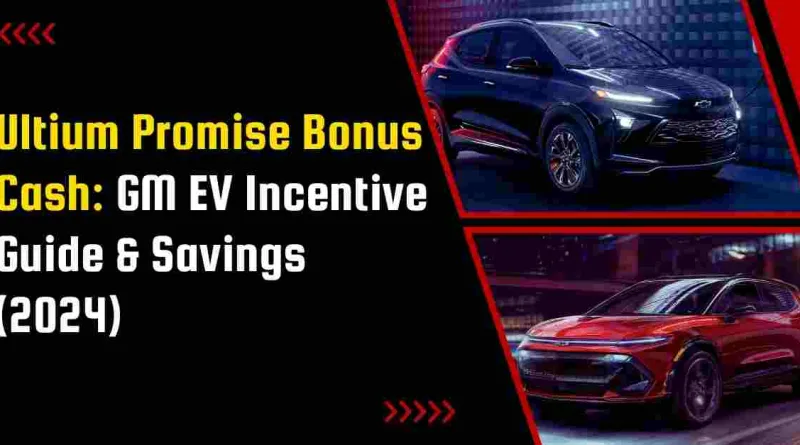 Ultium Promise Bonus Cash: GM EV Incentive Guide & Savings (2024)