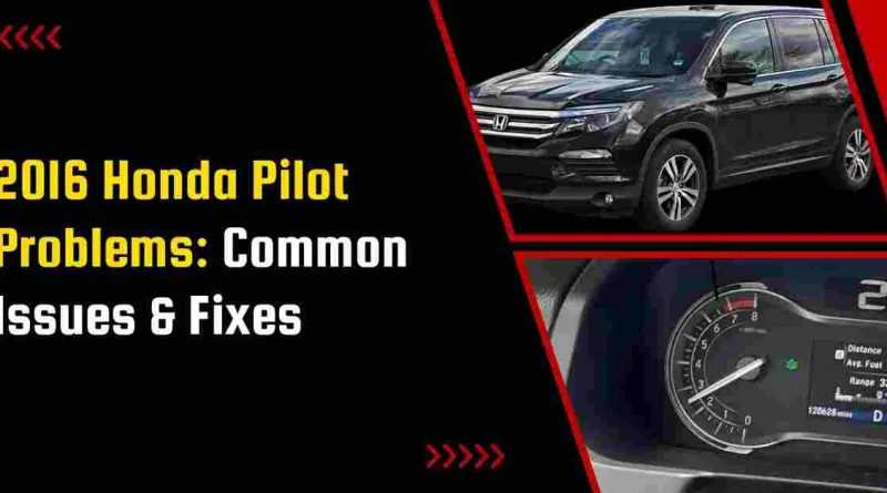 2016 Honda Pilot Problems: Common Issues & Fixes
