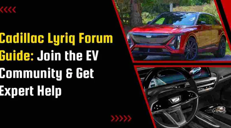 Cadillac Lyriq Forum Guide: Join the EV Community & Get Expert Help