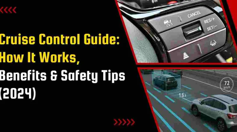 Cruise Control Guide: How It Works, Benefits & Safety Tips (2024)