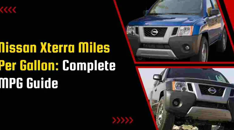 Nissan Xterra Miles Per Gallon: Complete MPG Guide