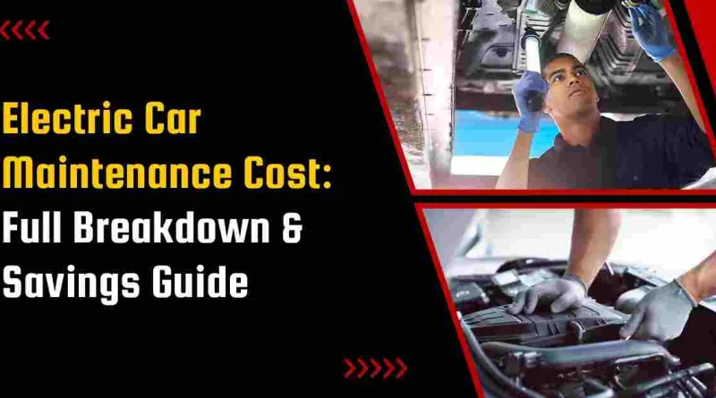 Electric Car Maintenance Cost: Full Breakdown & Savings Guide