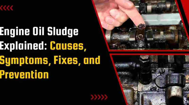 Engine Oil Sludge Explained: Causes, Symptoms, Fixes, and Prevention
