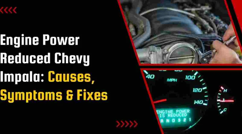 Engine Power Reduced Chevy Impala: Causes, Symptoms & Fixes