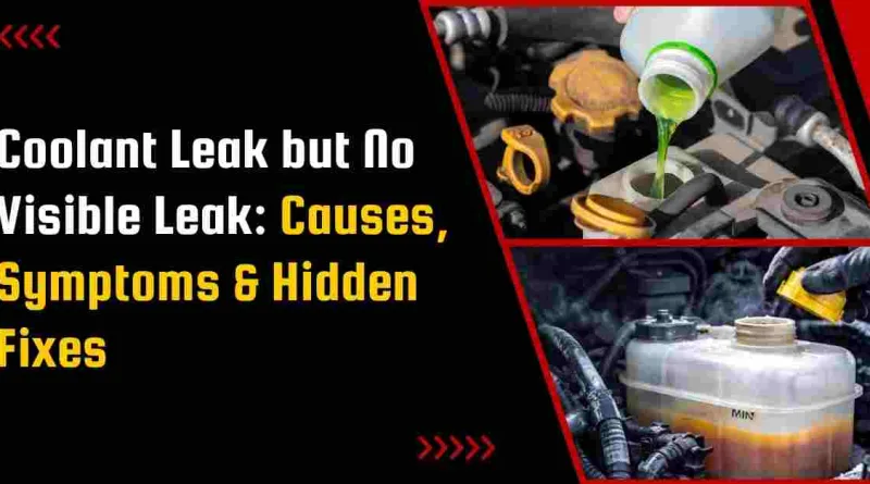 Coolant Leak but No Visible Leak: Causes, Symptoms & Hidden Fixes