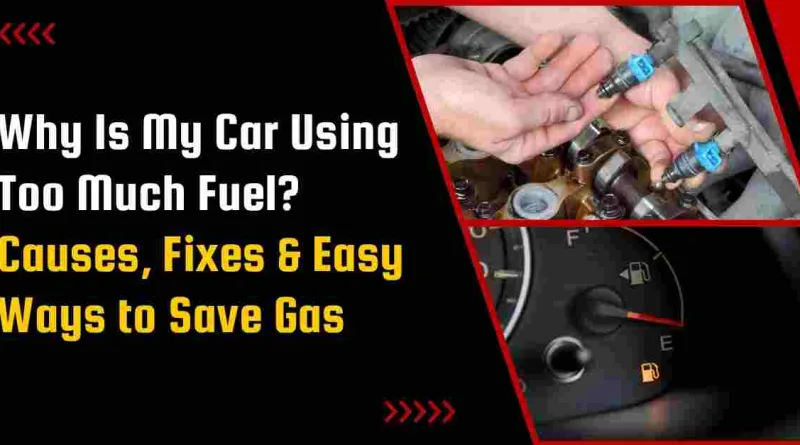 Why Is My Car Using Too Much Fuel? Causes, Fixes & Easy Ways to Save Gas