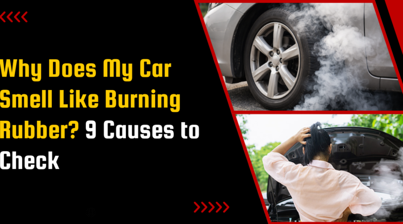Why Does My Car Smell Like Burning Rubber? 9 Causes to Check