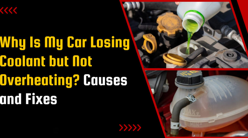 Why Is My Car Losing Coolant but Not Overheating? Causes and Fixes
